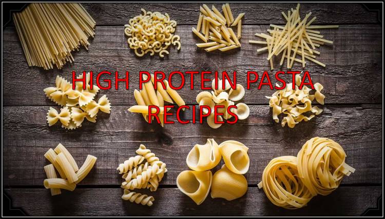 high-protein pasta recipes that are both delicious and satisfying