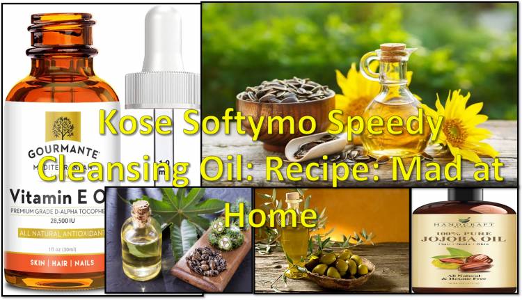 Kose Softymo Speedy Cleansing Oil: Recipe: Mad at Home