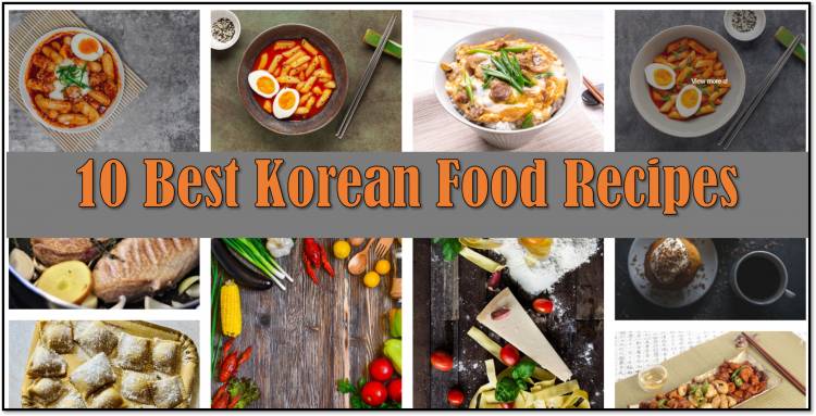 10 Best Korean Food Recipes and Recipes Making