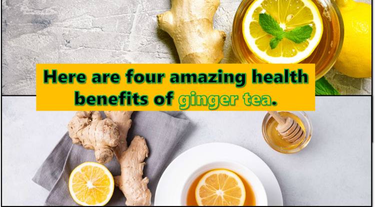 Here are four amazing health benefits of ginger tea.