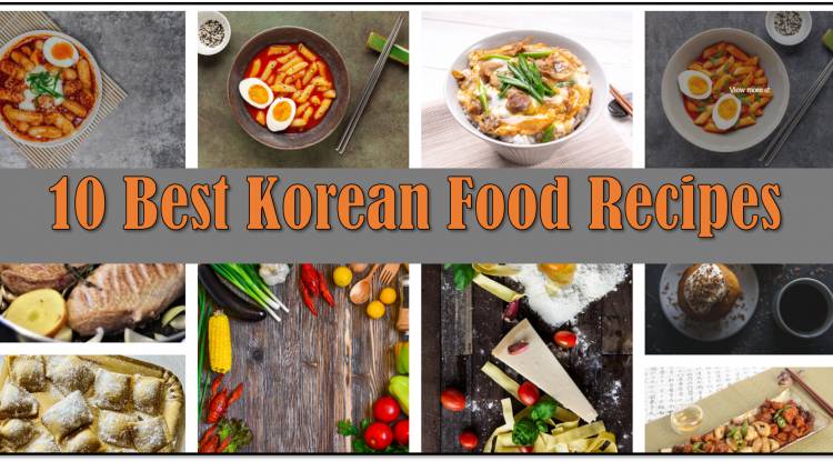 10 Best Korean Food Recipes and Recipes Making