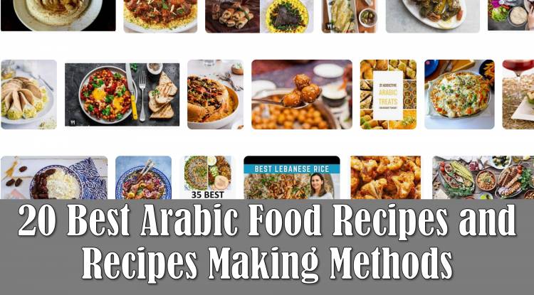 20 Best Arabic Food Recipes and Recipes Making Methods