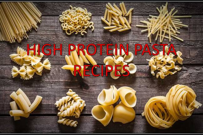 high-protein pasta recipes that are both delicious and satisfying