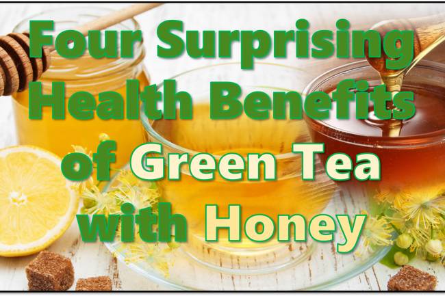 Four Surprising Health Benefits of Green Tea with Honey