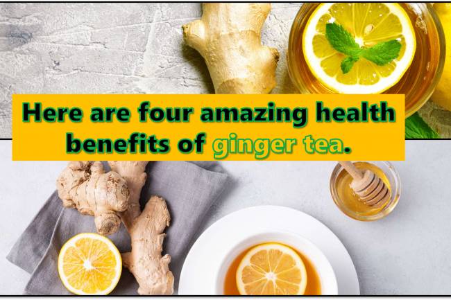 Here are four amazing health benefits of ginger tea.